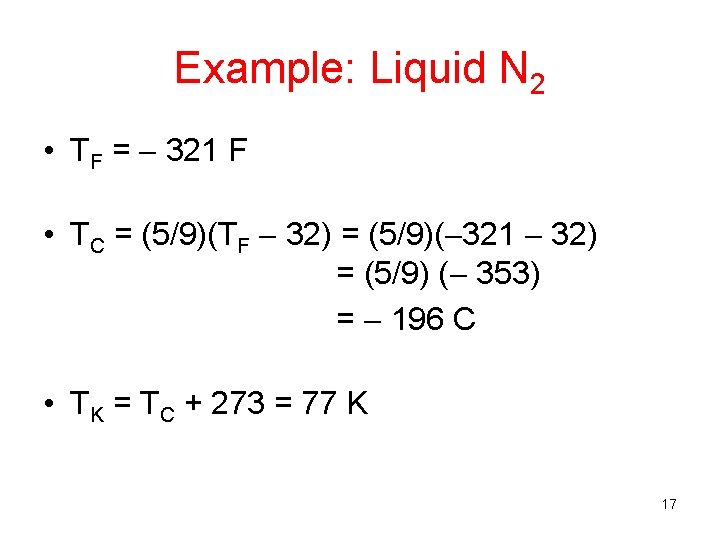 Example: Liquid N 2 • TF = 321 F • TC = (5/9)(TF 32)