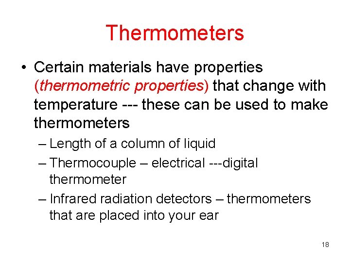 Thermometers • Certain materials have properties (thermometric properties) that change with temperature --- these