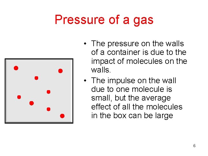 Pressure of a gas • The pressure on the walls of a container is