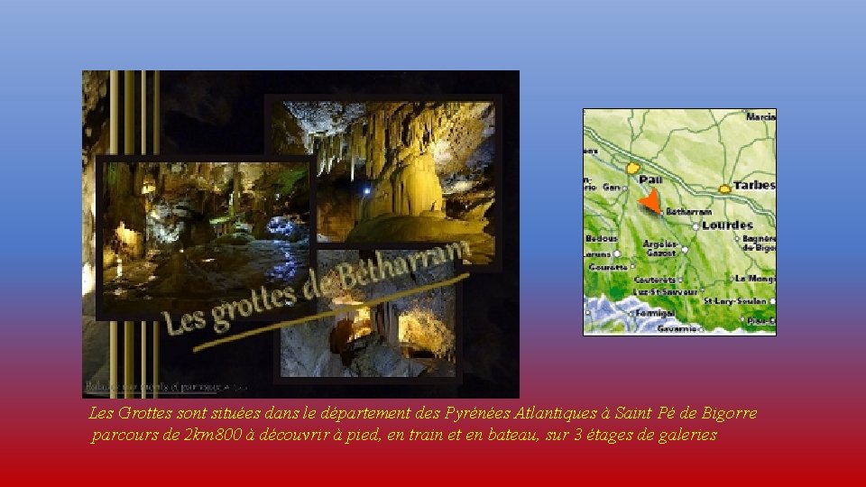 Les Grottes sont situées dans le département des Pyrénées Atlantiques à Saint Pé de