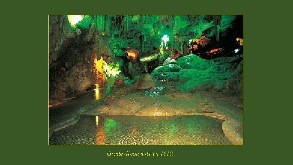 Grotte découverte en 1810. 