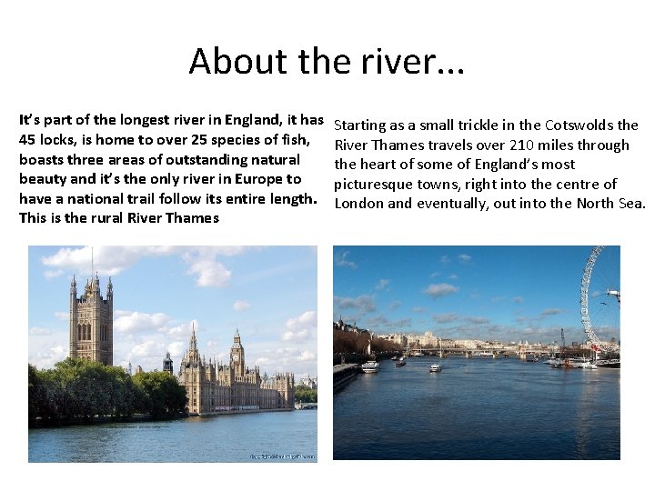 About the river. . . It’s part of the longest river in England, it