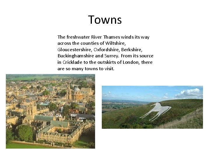 Towns The freshwater River Thames winds its way across the counties of Wiltshire, Gloucestershire,