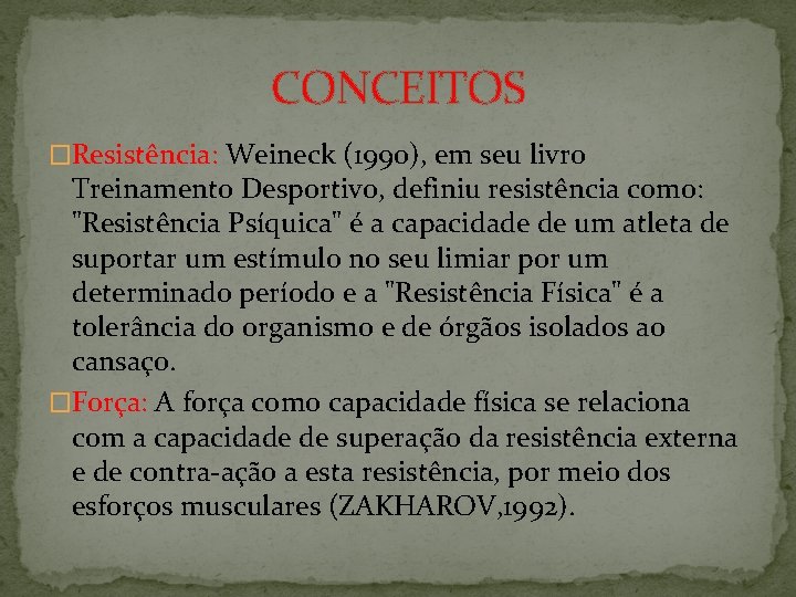 CONCEITOS �Resistência: Weineck (1990), em seu livro Treinamento Desportivo, definiu resistência como: "Resistência Psíquica"