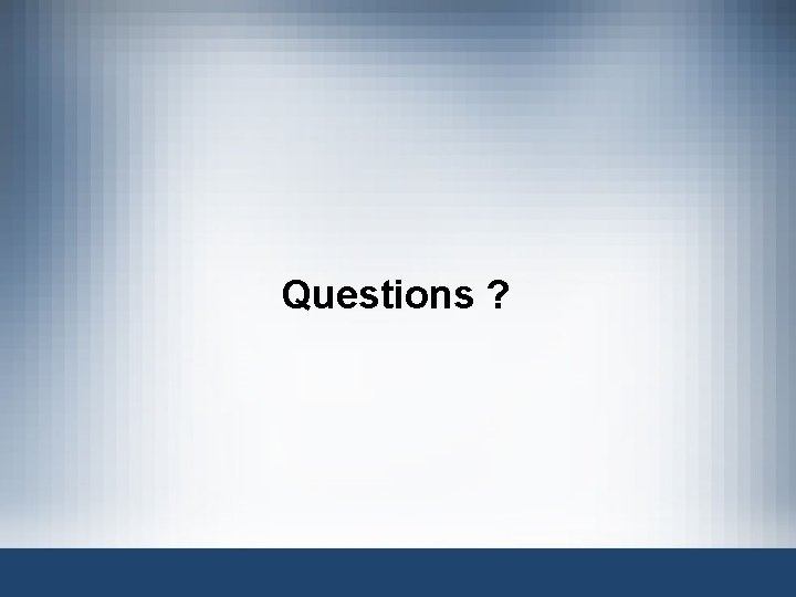Questions ? 
