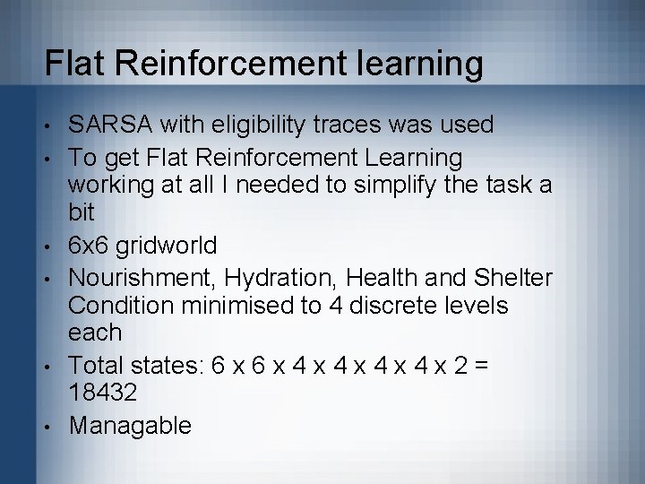 Flat Reinforcement learning • • • SARSA with eligibility traces was used To get