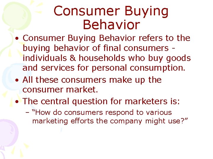 Consumer Buying Behavior • Consumer Buying Behavior refers to the buying behavior of final
