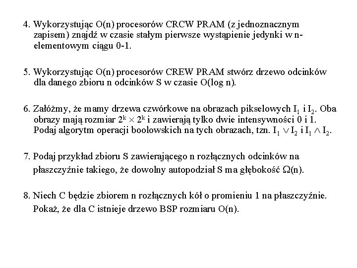 4. Wykorzystując O(n) procesorów CRCW PRAM (z jednoznacznym zapisem) znajdź w czasie stałym pierwsze