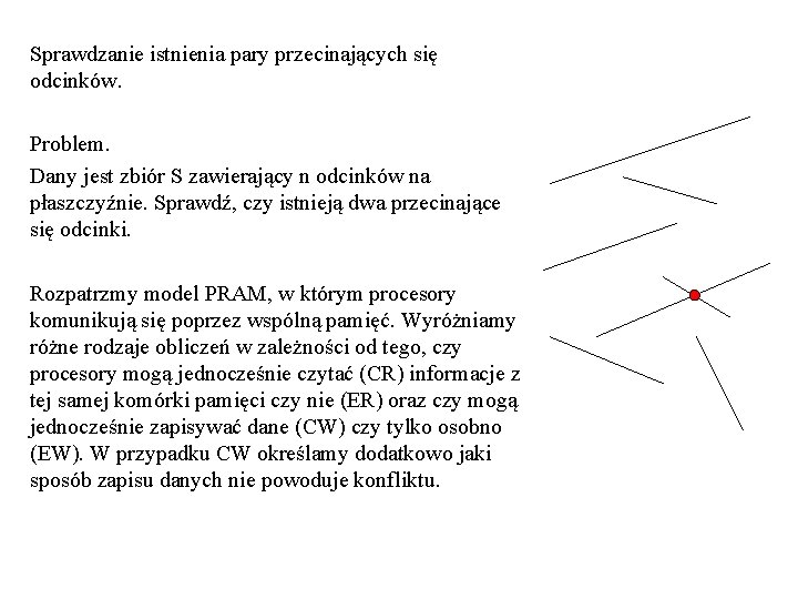 Sprawdzanie istnienia pary przecinających się odcinków. Problem. Dany jest zbiór S zawierający n odcinków