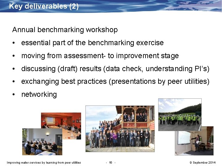 Key deliverables (2) Annual benchmarking workshop • essential part of the benchmarking exercise •