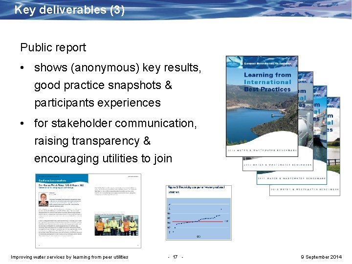Key deliverables (3) Public report • shows (anonymous) key results, good practice snapshots &