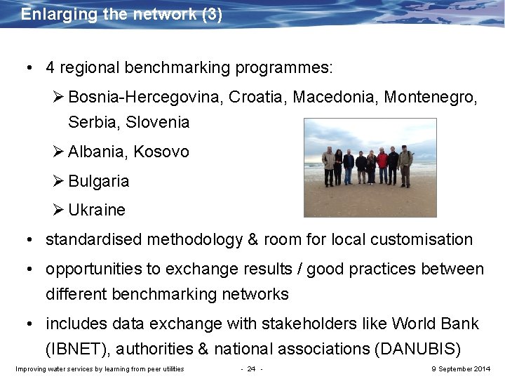 Enlarging the network (3) • 4 regional benchmarking programmes: Ø Bosnia-Hercegovina, Croatia, Macedonia, Montenegro,