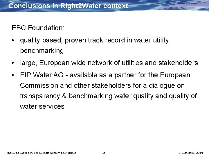Conclusions in Right 2 Water context EBC Foundation: • quality based, proven track record