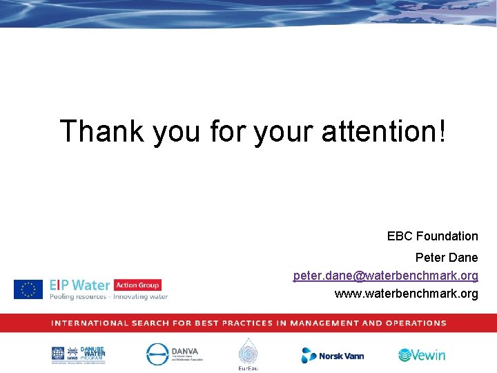 Thank you for your attention! EBC Foundation Peter Dane peter. dane@waterbenchmark. org www. waterbenchmark.