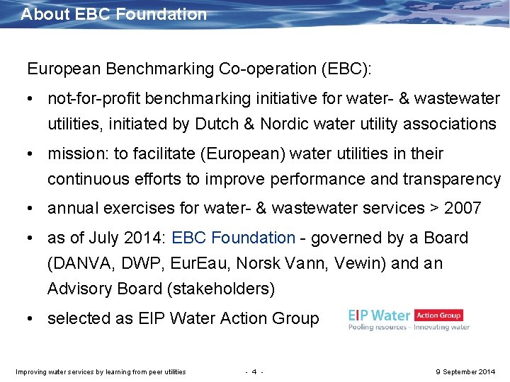 About EBC Foundation European Benchmarking Co-operation (EBC): • not-for-profit benchmarking initiative for water- &