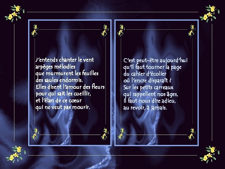J'entends chanter le vent arpèges mélodies que murmurent les feuilles des saules endormis. Elles
