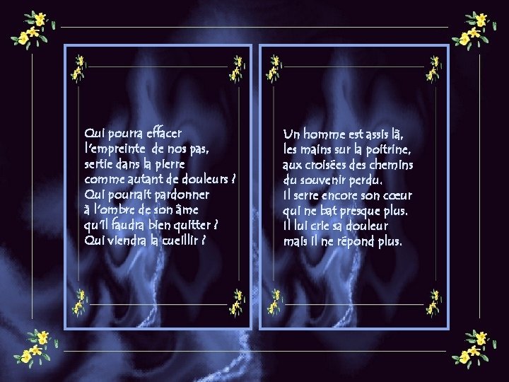 Qui pourra effacer l'empreinte de nos pas, sertie dans la pierre comme autant de