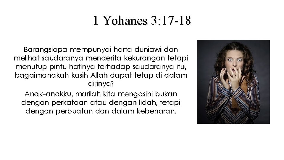 1 Yohanes 3: 17 -18 Barangsiapa mempunyai harta duniawi dan melihat saudaranya menderita kekurangan