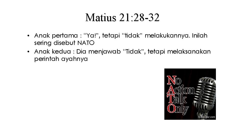 Matius 21: 28 -32 • Anak pertama : “Ya!”, tetapi “tidak” melakukannya. Inilah sering