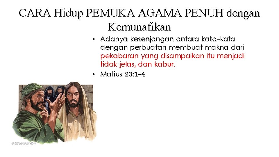 CARA Hidup PEMUKA AGAMA PENUH dengan Kemunafikan • Adanya kesenjangan antara kata-kata dengan perbuatan