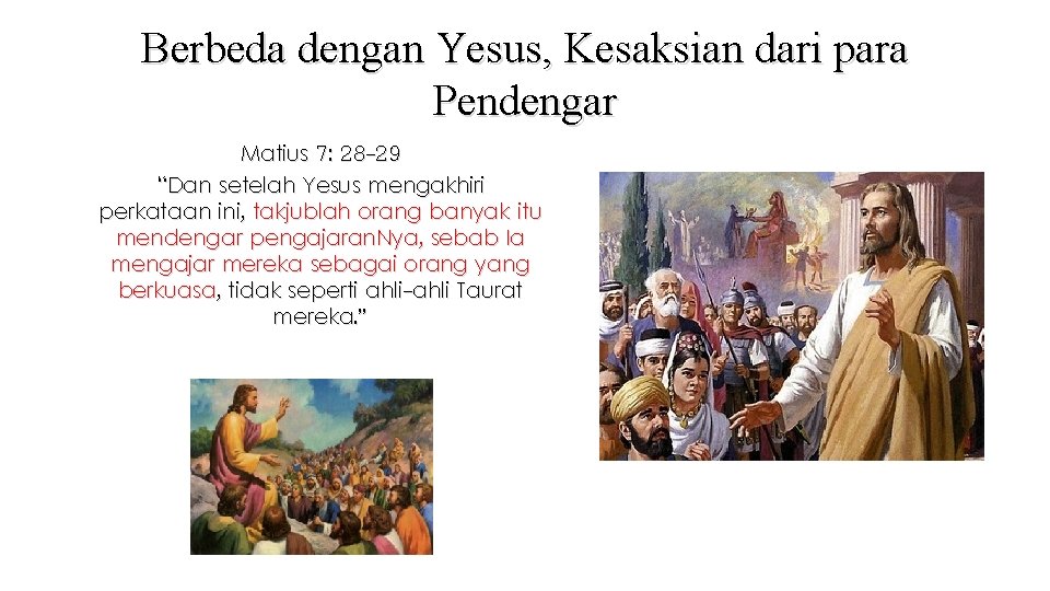 Berbeda dengan Yesus, Kesaksian dari para Pendengar Matius 7: 28 -29 “Dan setelah Yesus