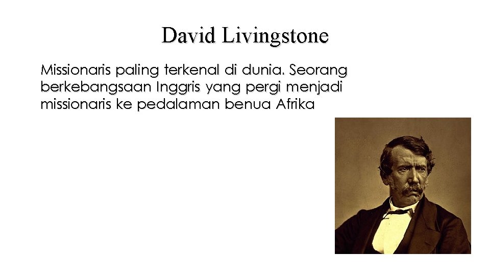 David Livingstone Missionaris paling terkenal di dunia. Seorang berkebangsaan Inggris yang pergi menjadi missionaris