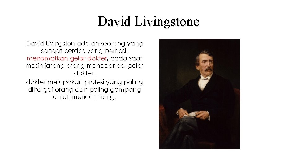 David Livingstone David Livingston adalah seorang yang sangat cerdas yang berhasil menamatkan gelar dokter,