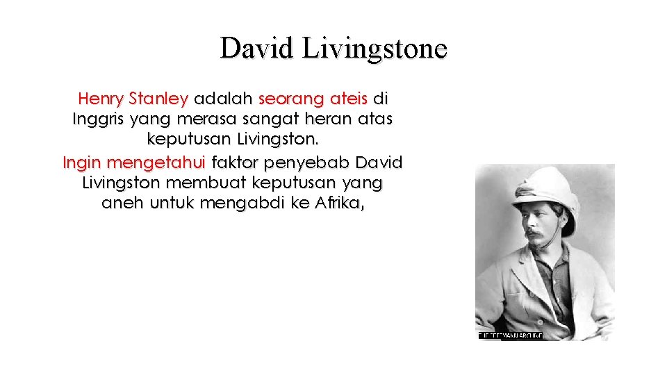 David Livingstone Henry Stanley adalah seorang ateis di Inggris yang merasa sangat heran atas
