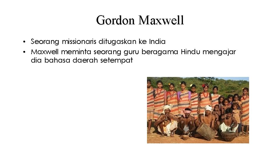 Gordon Maxwell • Seorang missionaris ditugaskan ke India • Maxwell meminta seorang guru beragama