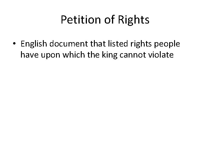 Petition of Rights • English document that listed rights people have upon which the