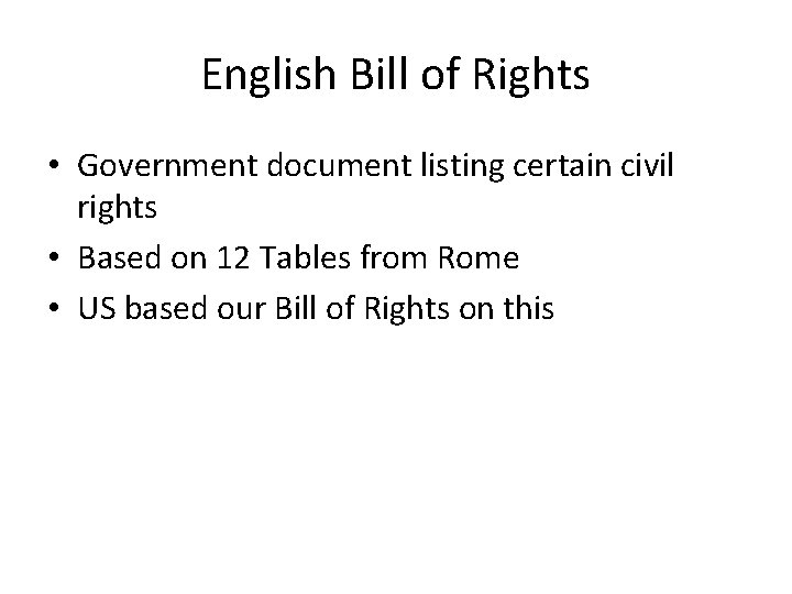 English Bill of Rights • Government document listing certain civil rights • Based on
