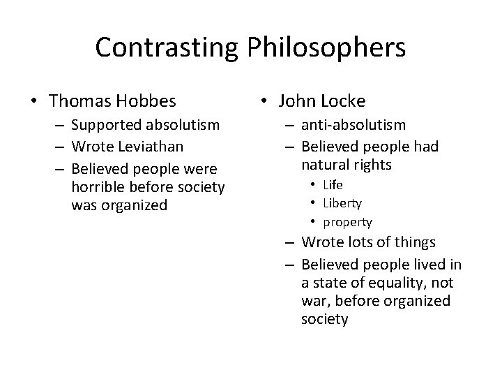 Contrasting Philosophers • Thomas Hobbes – Supported absolutism – Wrote Leviathan – Believed people