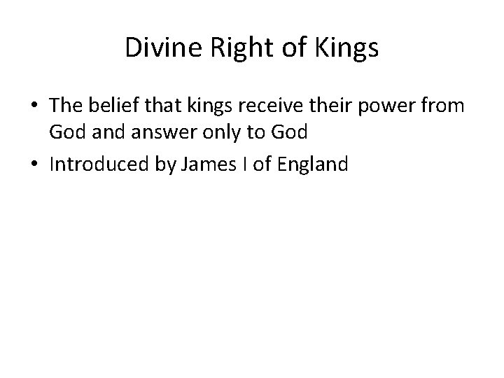 Divine Right of Kings • The belief that kings receive their power from God