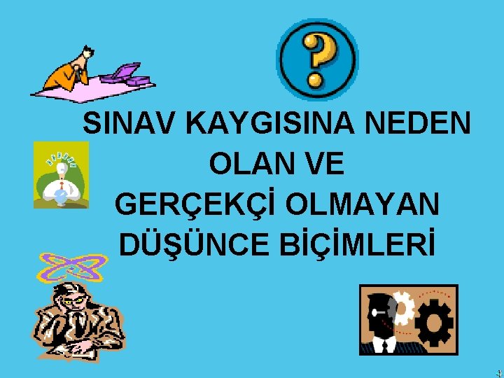 SINAV KAYGISINA NEDEN OLAN VE GERÇEKÇİ OLMAYAN DÜŞÜNCE BİÇİMLERİ 