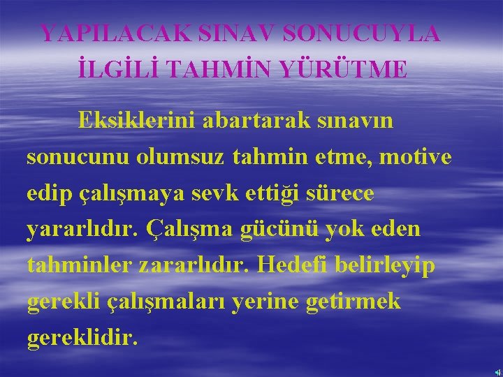 YAPILACAK SINAV SONUCUYLA İLGİLİ TAHMİN YÜRÜTME Eksiklerini abartarak sınavın sonucunu olumsuz tahmin etme, motive