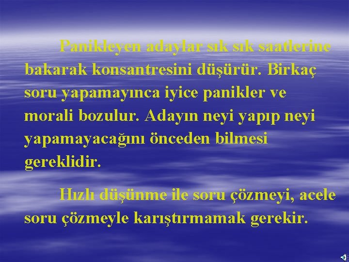 Panikleyen adaylar sık saatlerine bakarak konsantresini düşürür. Birkaç soru yapamayınca iyice panikler ve morali