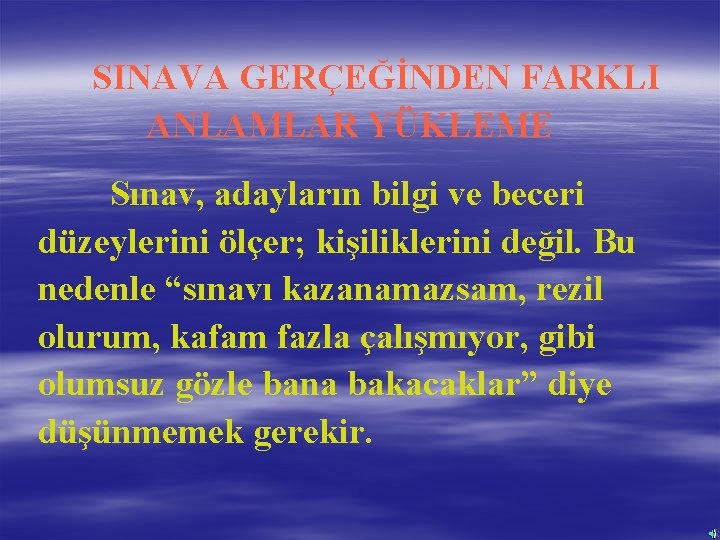 SINAVA GERÇEĞİNDEN FARKLI ANLAMLAR YÜKLEME Sınav, adayların bilgi ve beceri düzeylerini ölçer; kişiliklerini değil.