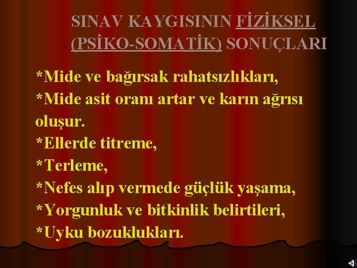 SINAV KAYGISININ FİZİKSEL (PSİKO-SOMATİK) SONUÇLARI *Mide ve bağırsak rahatsızlıkları, *Mide asit oranı artar ve