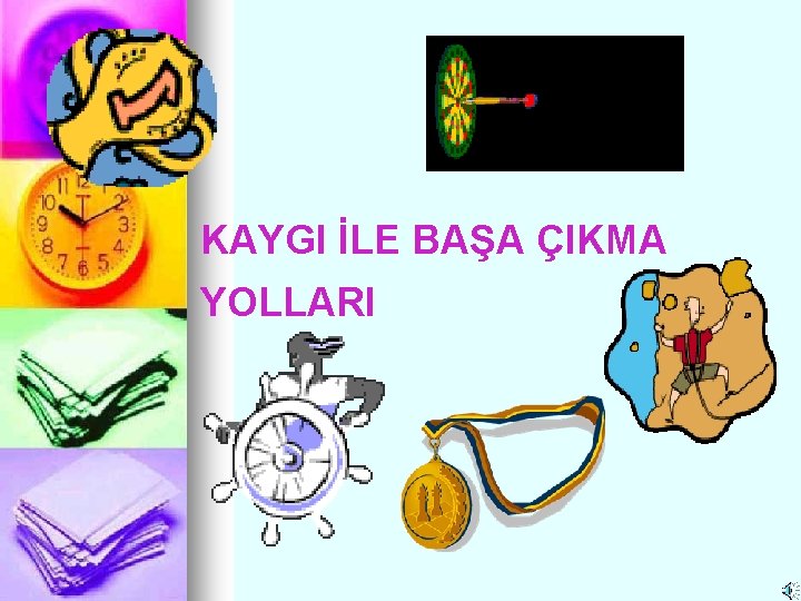 KAYGI İLE BAŞA ÇIKMA YOLLARI 