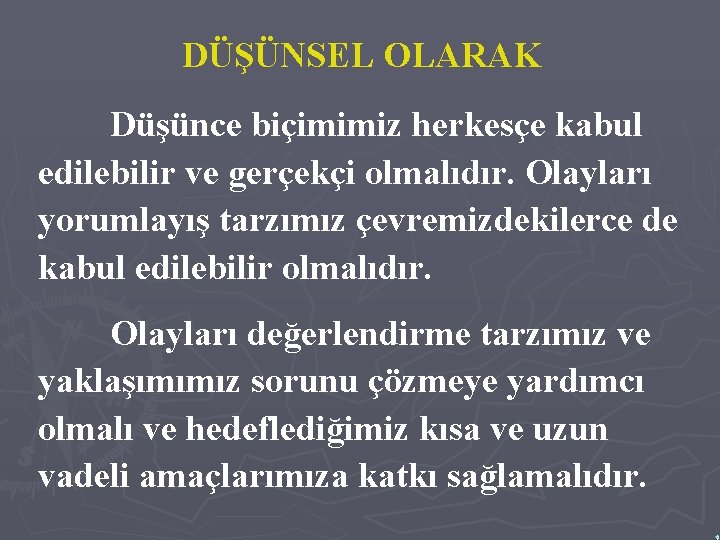 DÜŞÜNSEL OLARAK Düşünce biçimimiz herkesçe kabul edilebilir ve gerçekçi olmalıdır. Olayları yorumlayış tarzımız çevremizdekilerce