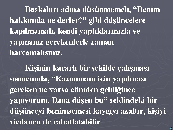 Başkaları adına düşünmemeli, “Benim hakkımda ne derler? ” gibi düşüncelere kapılmamalı, kendi yaptıklarınızla ve