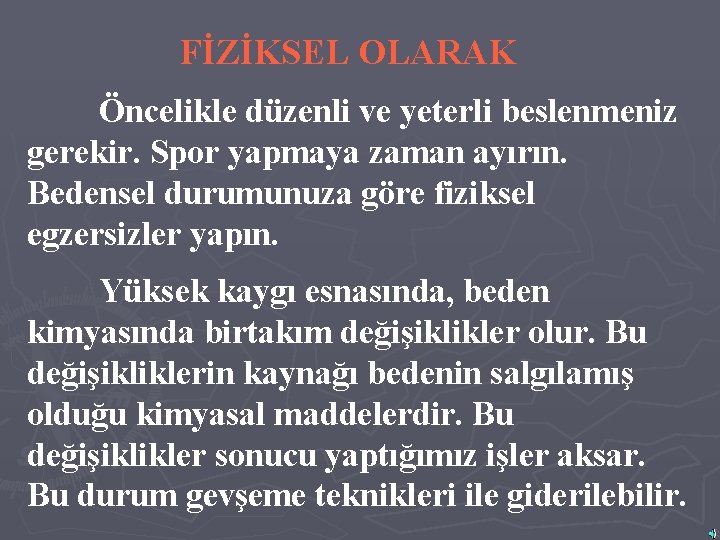 FİZİKSEL OLARAK Öncelikle düzenli ve yeterli beslenmeniz gerekir. Spor yapmaya zaman ayırın. Bedensel durumunuza