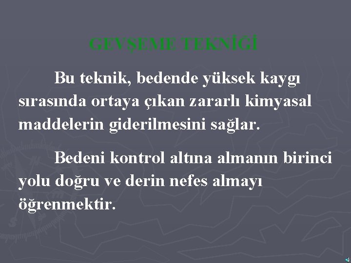 GEVŞEME TEKNİĞİ Bu teknik, bedende yüksek kaygı sırasında ortaya çıkan zararlı kimyasal maddelerin giderilmesini