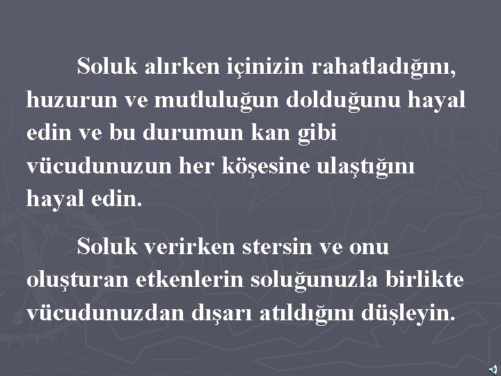 Soluk alırken içinizin rahatladığını, huzurun ve mutluluğun dolduğunu hayal edin ve bu durumun kan