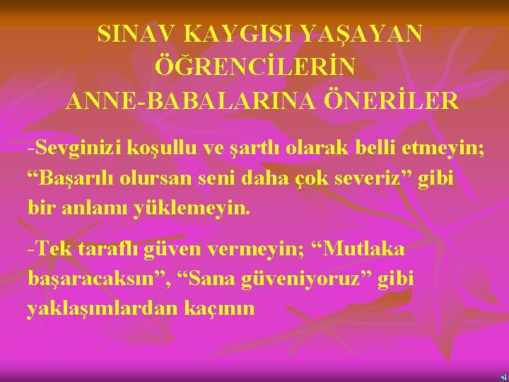 SINAV KAYGISI YAŞAYAN ÖĞRENCİLERİN ANNE-BABALARINA ÖNERİLER -Sevginizi koşullu ve şartlı olarak belli etmeyin; “Başarılı