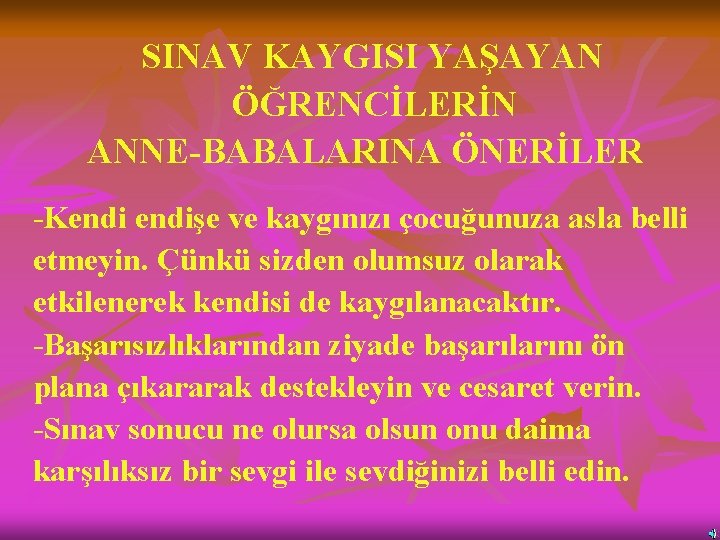 SINAV KAYGISI YAŞAYAN ÖĞRENCİLERİN ANNE-BABALARINA ÖNERİLER -Kendişe ve kaygınızı çocuğunuza asla belli etmeyin. Çünkü