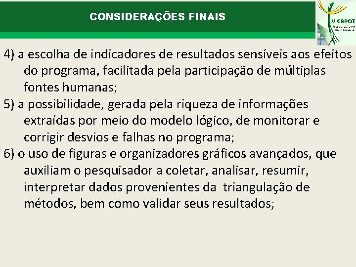 CONSIDERAÇÕES FINAIS 4) a escolha de indicadores de resultados sensíveis aos efeitos do programa,