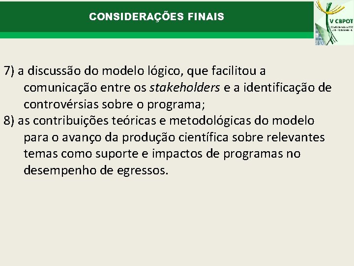 CONSIDERAÇÕES FINAIS 7) a discussão do modelo lógico, que facilitou a comunicação entre os