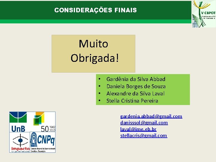 CONSIDERAÇÕES FINAIS Muito Obrigada! • • Gardênia da Silva Abbad Daniela Borges de Souza