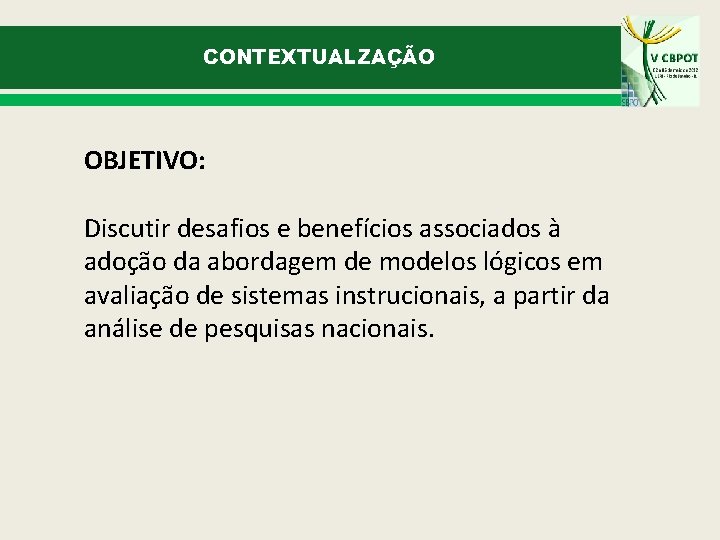 CONTEXTUALZAÇÃO OBJETIVO: Discutir desafios e benefícios associados à adoção da abordagem de modelos lógicos